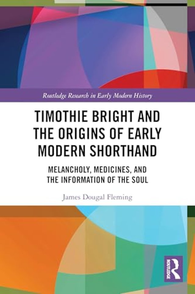 Timothie Bright and the Origins of Early Modern Shorthand