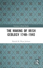 The Making of Irish Geology 1740–1940
