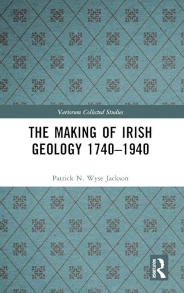 The Making of Irish Geology 1740–1940