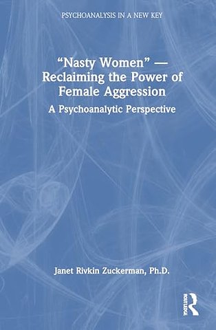 “Nasty Women” — Reclaiming the Power of Female Aggression