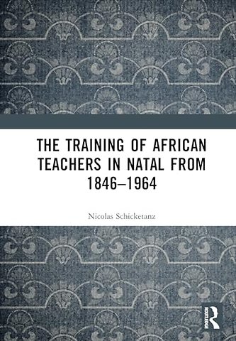 The Training of African Teachers in Natal from 1846–1964