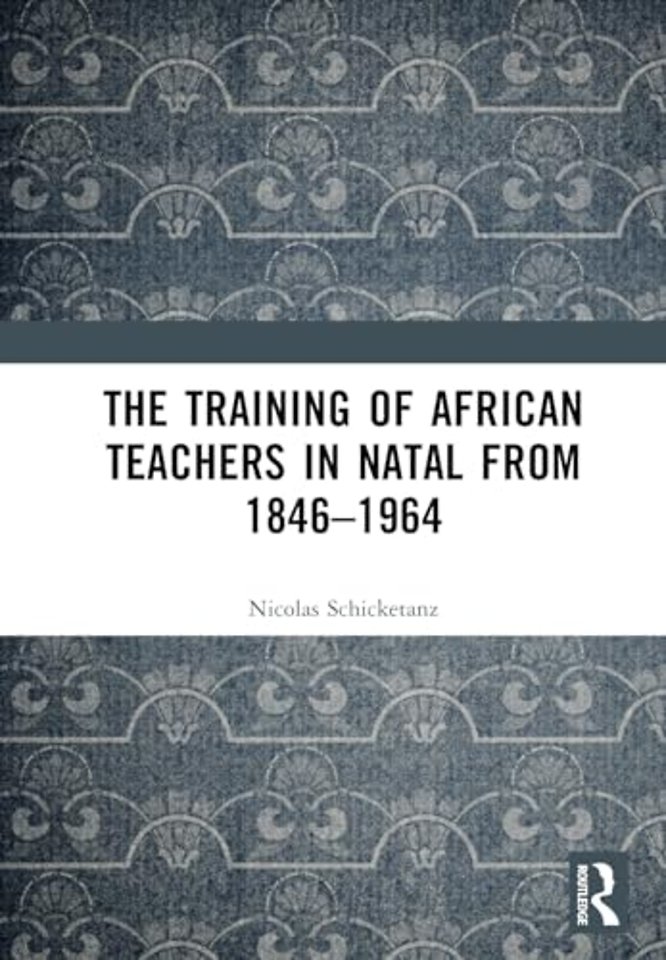 The Training of African Teachers in Natal from 1846–1964