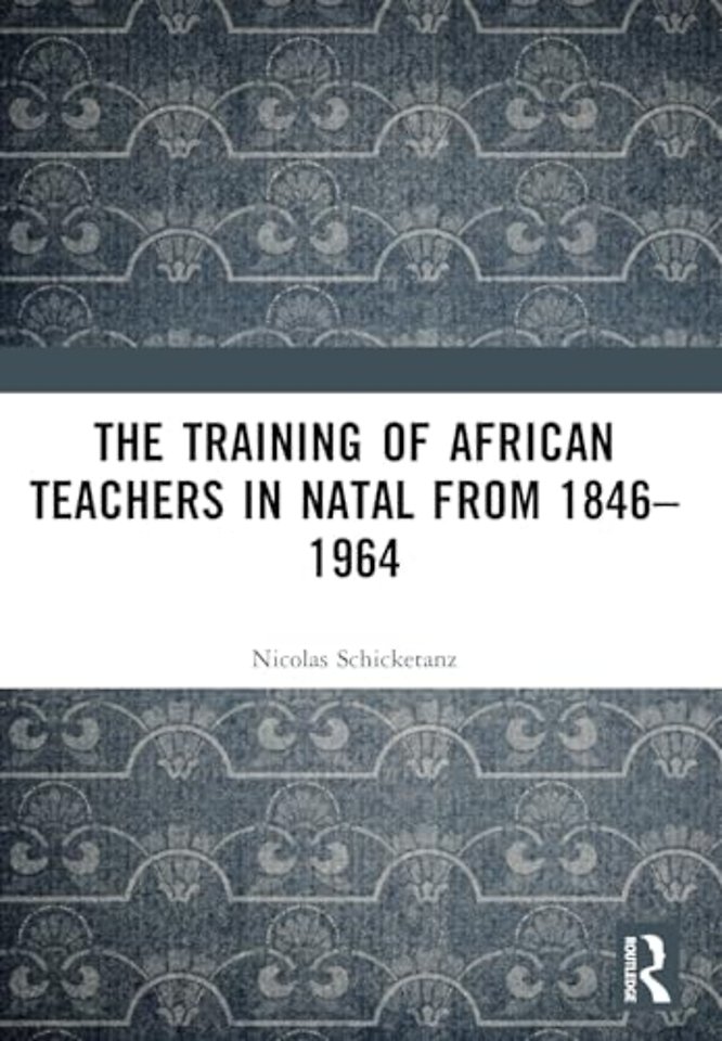 The Training of African Teachers in Natal from 1846–1964