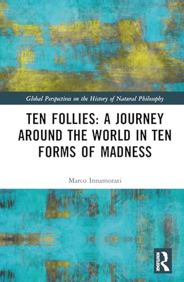 Ten Follies: A Journey Around the World in Ten Forms of Madness