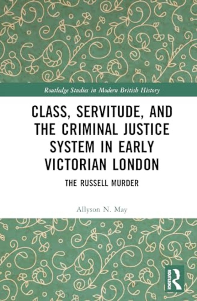 Class, Servitude, and the Criminal Justice System in Early Victorian London