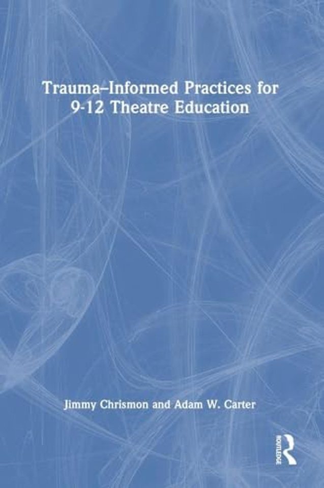 Trauma–Informed Practices for 9-12 Theatre Education