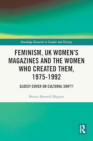 Feminism, UK Women’s Magazines and the Women who Created Them, 1975-1992