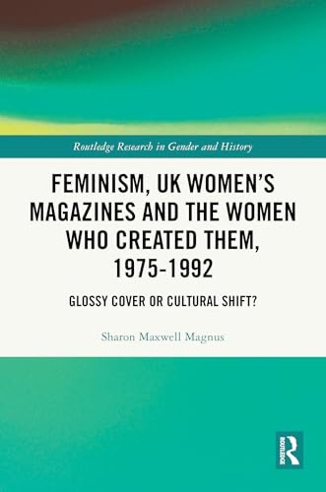 Feminism, UK Women’s Magazines and the Women who Created Them, 1975-1992