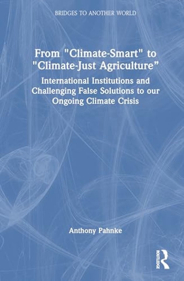 From "Climate-Smart" to "Climate-Just Agriculture”