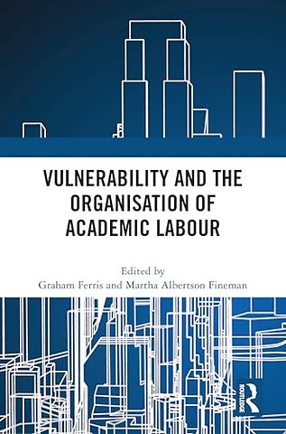 Vulnerability and the Organisation of Academic Labour