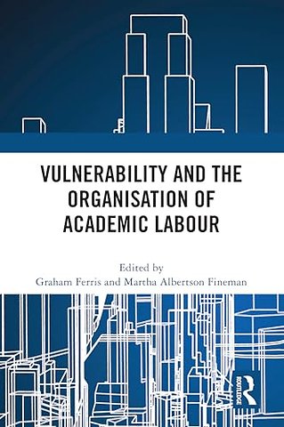 Vulnerability and the Organisation of Academic Labour