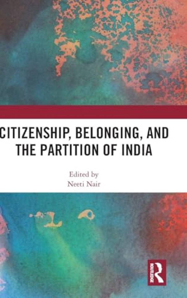Citizenship, Belonging, and the Partition of India