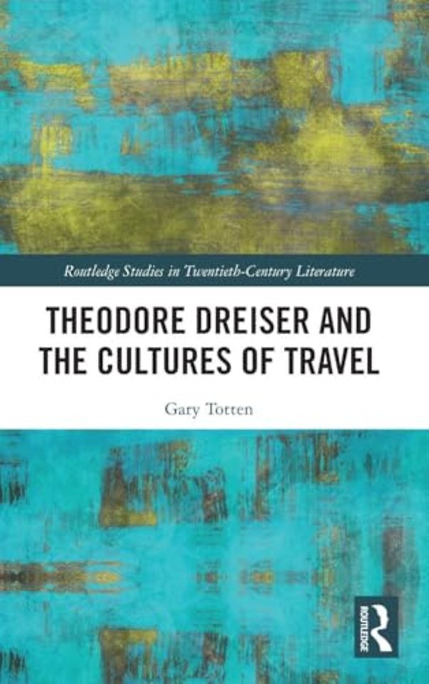 Theodore Dreiser and the Cultures of Travel