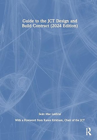 Guide to the JCT Design and Build Contract - 2024 Edition