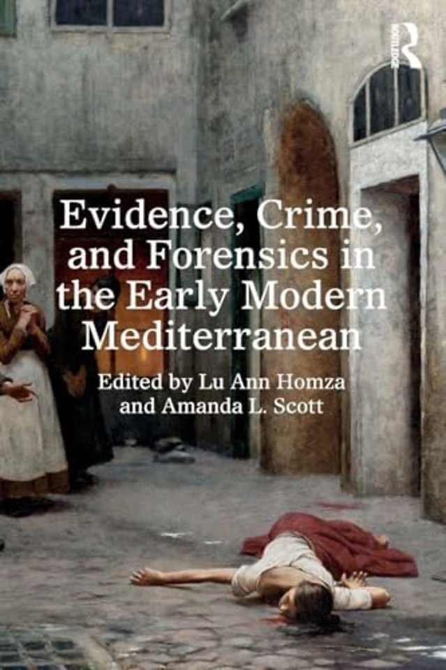 Evidence, Crime, and Forensics in the Early Modern Mediterranean