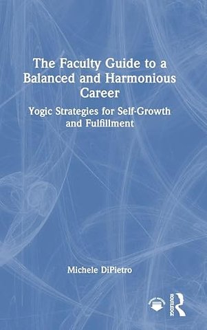 The Faculty Guide to a Balanced and Harmonious Career