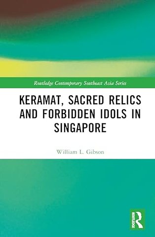 Keramat, Sacred Relics and Forbidden Idols in Singapore