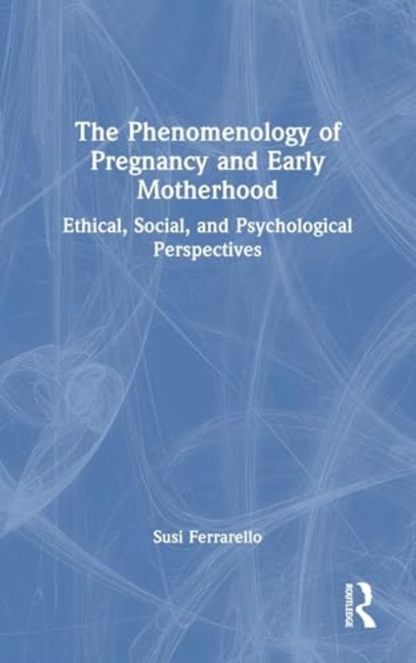 The Phenomenology of Pregnancy and Early Motherhood
