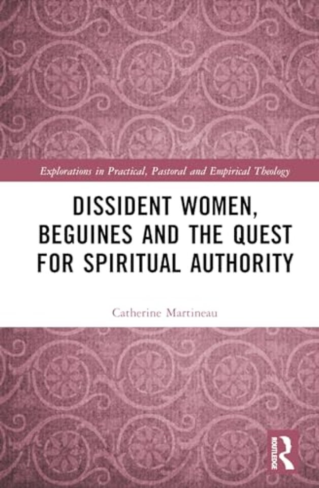 Dissident Women, Beguines, and the Quest for Spiritual Authority