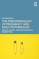 The Phenomenology of Pregnancy and Early Motherhood