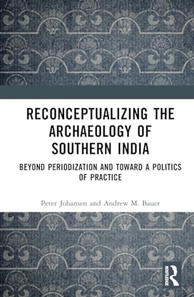 Reconceptualizing the Archaeology of Southern India