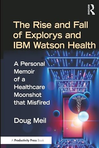 The Rise and Fall of Explorys and IBM Watson Health
