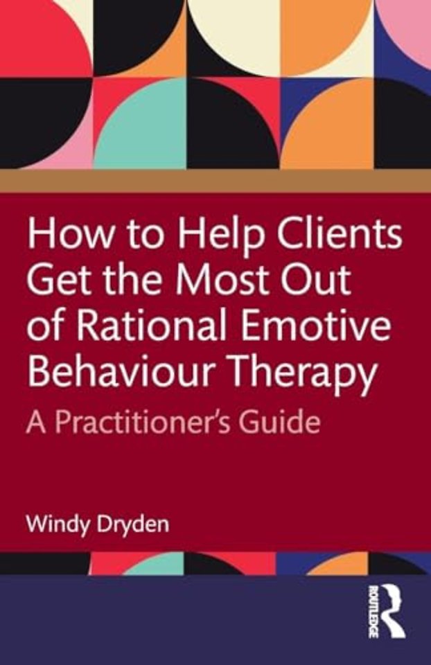 How to Help Clients Get the Most Out of Rational Emotive Behaviour Therapy