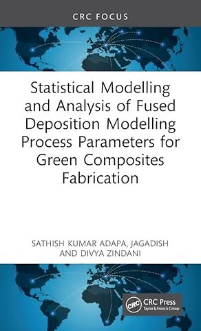 Statistical Modelling and Analysis of Fused Deposition Modelling Process Parameters for Green Composites Fabrication