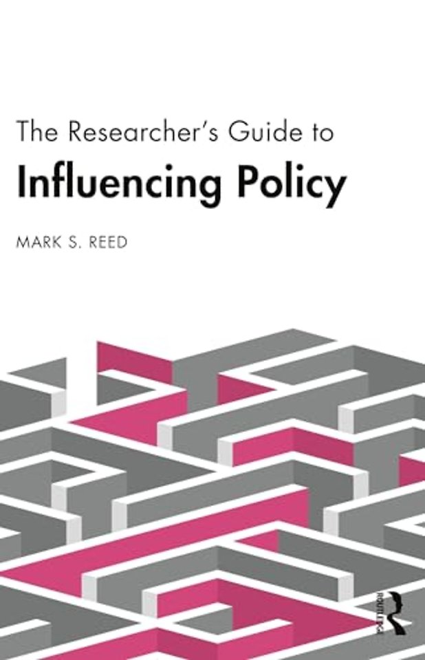 The Researcher’s Guide to Influencing Policy