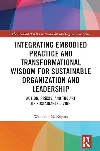 Integrating Embodied Practice and Transformational Wisdom for Sustainable Organization and Leadership