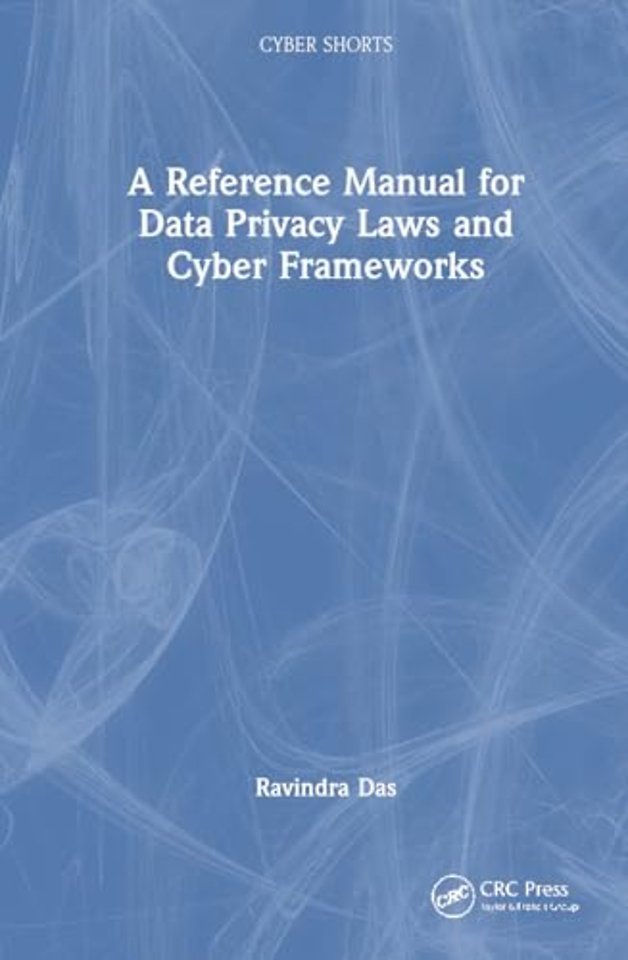 A Reference Manual for Data Privacy Laws and Cyber Frameworks