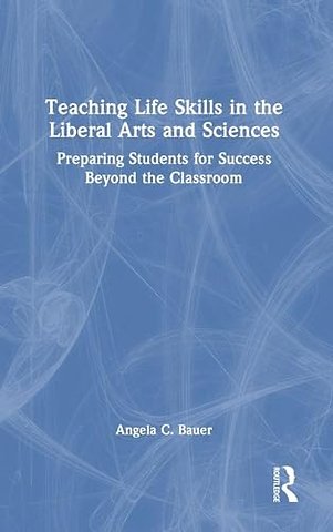 Teaching Life Skills in the Liberal Arts and Sciences