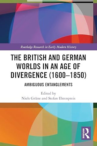 The British and German Worlds in an Age of Divergence (1600–1850)