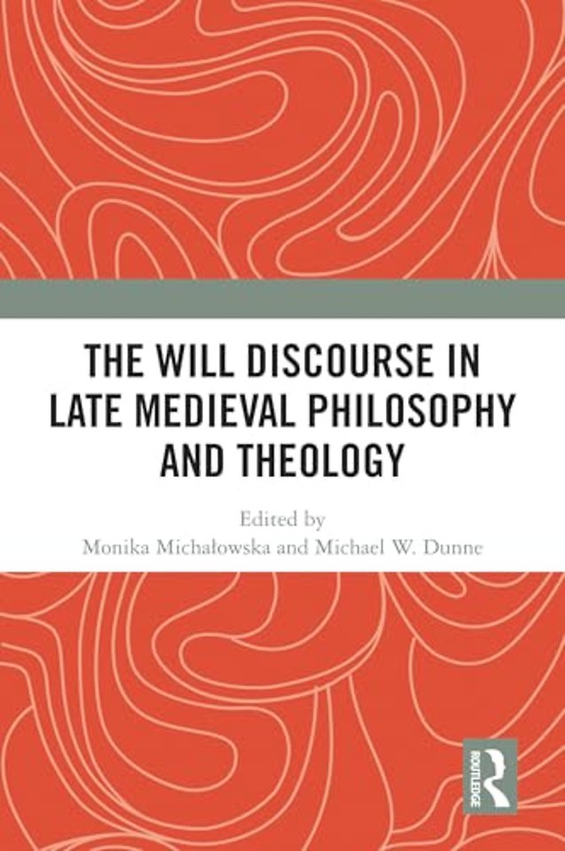 The Will Discourse in Late Medieval Philosophy and Theology