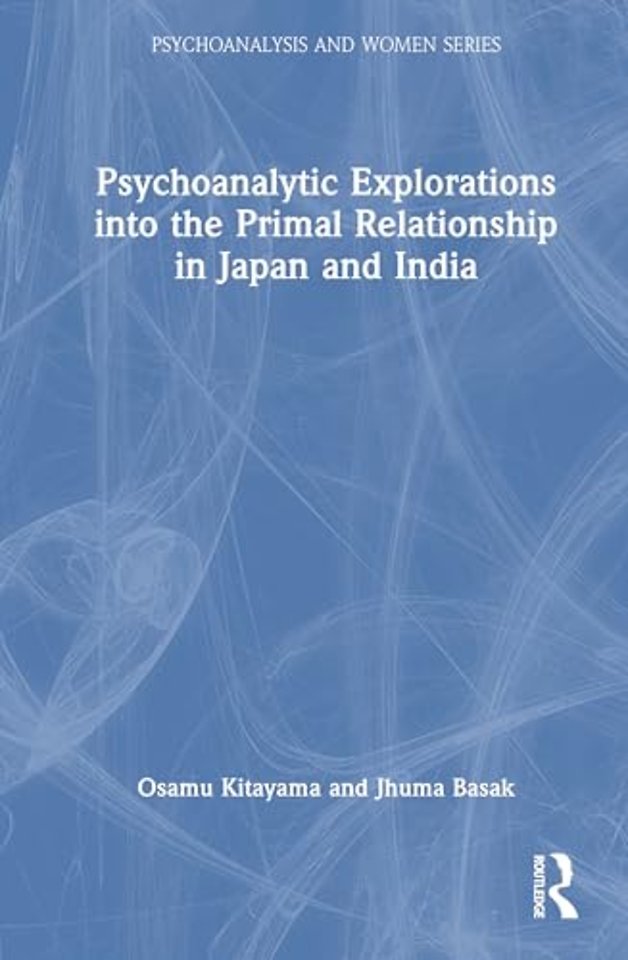 Psychoanalytic Explorations into the Primal Relationship in Japan and India