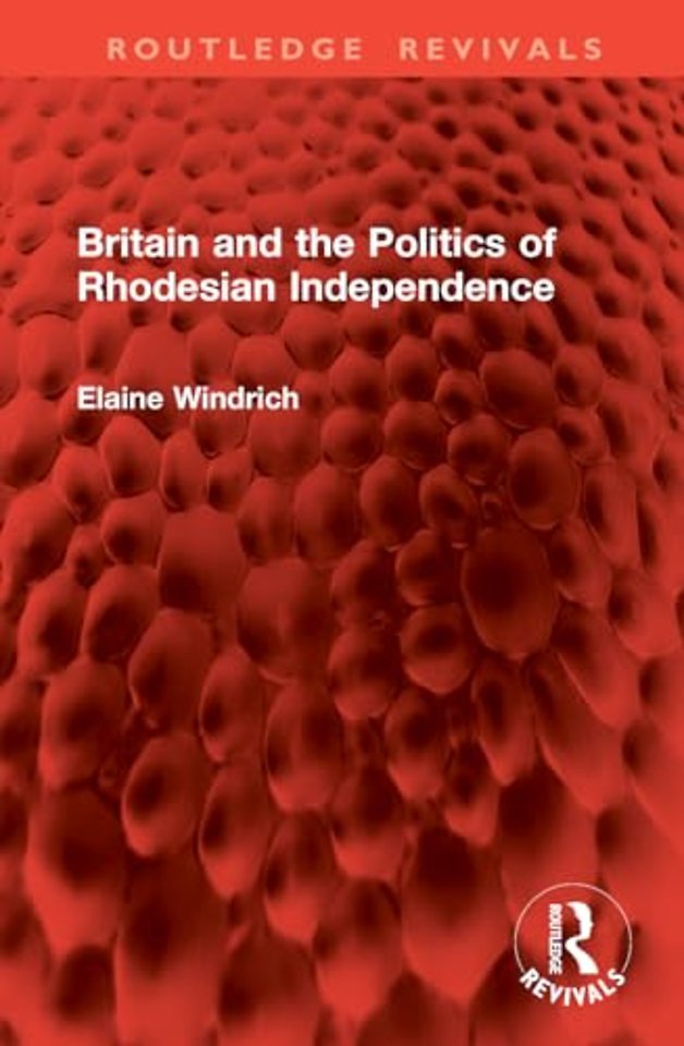 Britain and the Politics of Rhodesian Independence