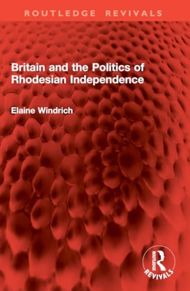 Britain and the Politics of Rhodesian Independence