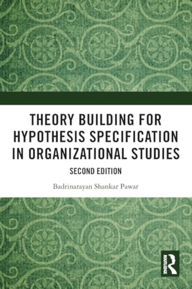Theory Building for Hypothesis Specification in Organizational Studies