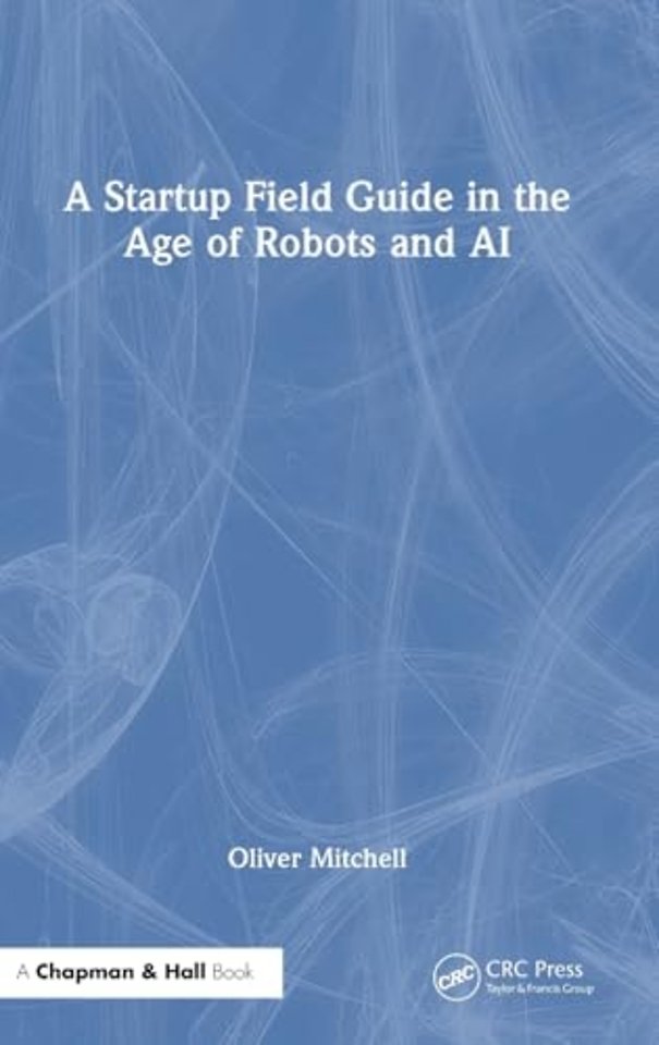 A Startup Field Guide in the Age of Robots and AI