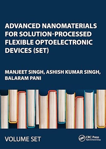 Advanced Nanomaterials for Solution-Processed Flexible Optoelectronic Devices (Set)