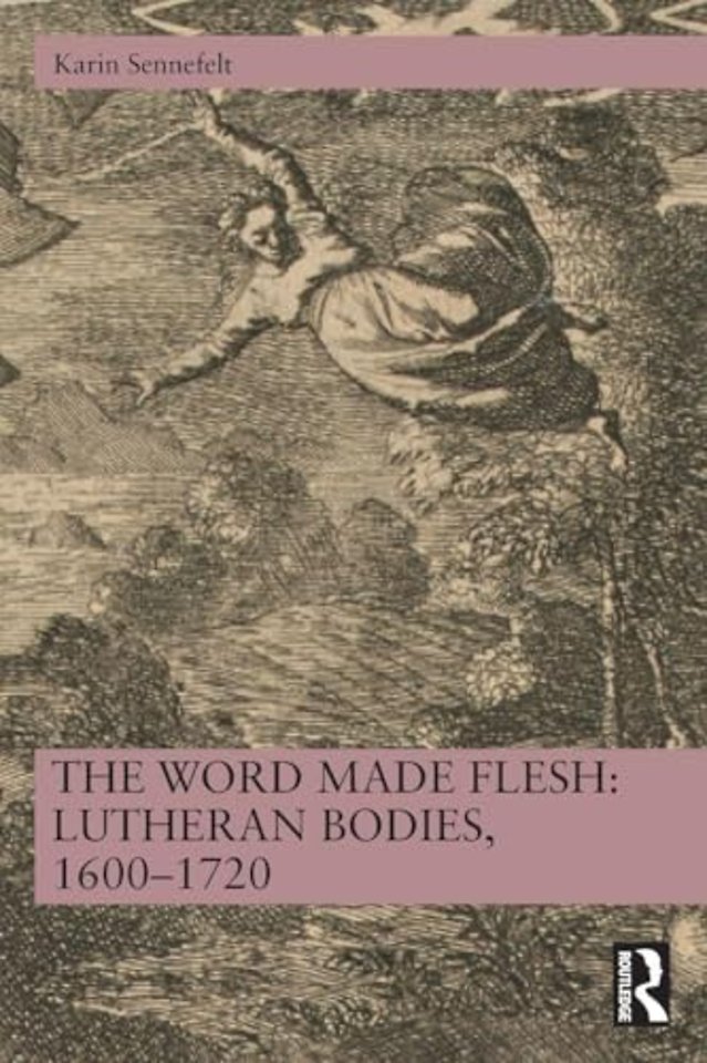 The Word Made Flesh: Lutheran Bodies, 1600 –1720