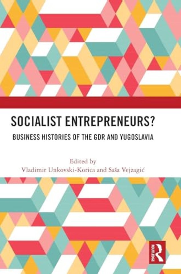 Socialist Entrepreneurs? Business Histories of the GDR and Yugoslavia