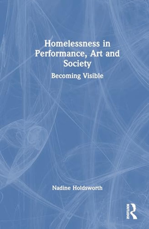 Homelessness in Performance, Art and Society
