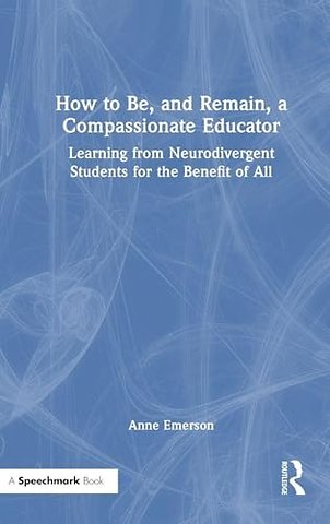How to Be, and Remain, a Compassionate Educator