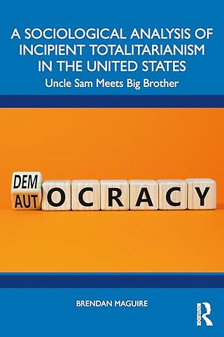 A Sociological Analysis of Incipient Totalitarianism in the United States