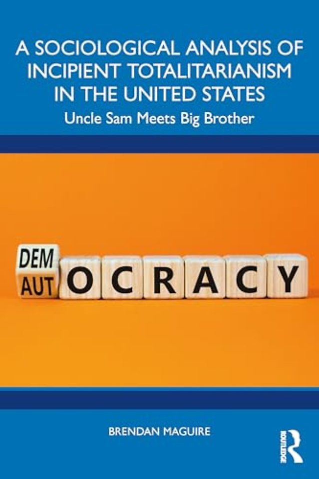 A Sociological Analysis of Incipient Totalitarianism in the United States
