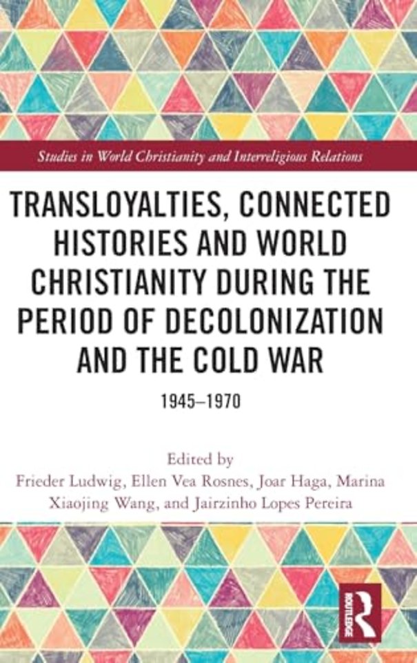 Transloyalties, Connected Histories and World Christianity during the Period of Decolonization and the Cold War