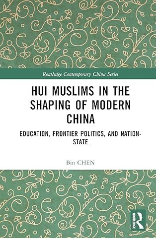 Hui Muslims in the Shaping of Modern China