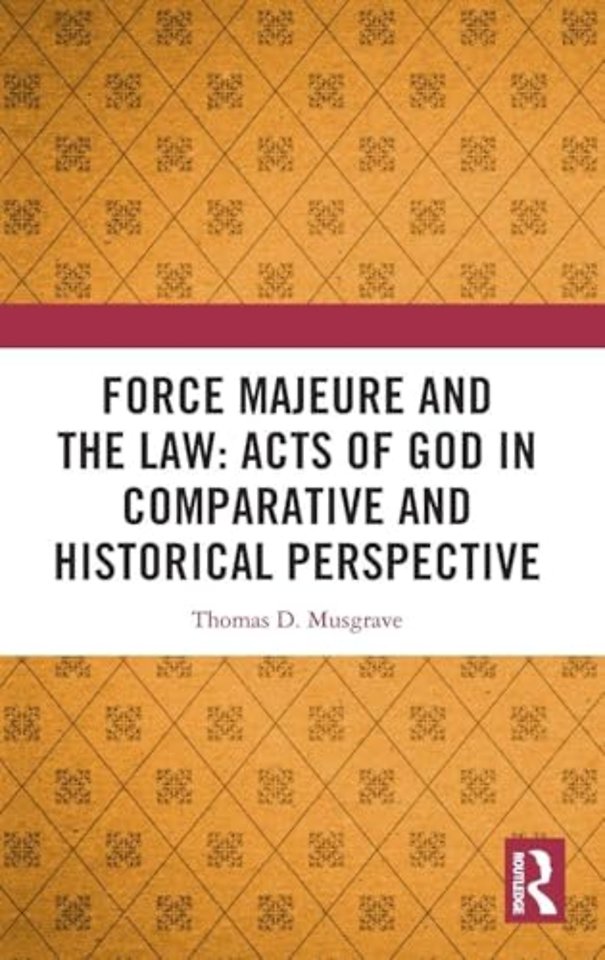 Force Majeure and the Law: Acts of God in Comparative and Historical Perspective