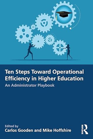 Ten Steps Toward Greater Operational Efficiency in Higher Education